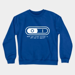 Have you tried to switch it off and on again? Crewneck Sweatshirt